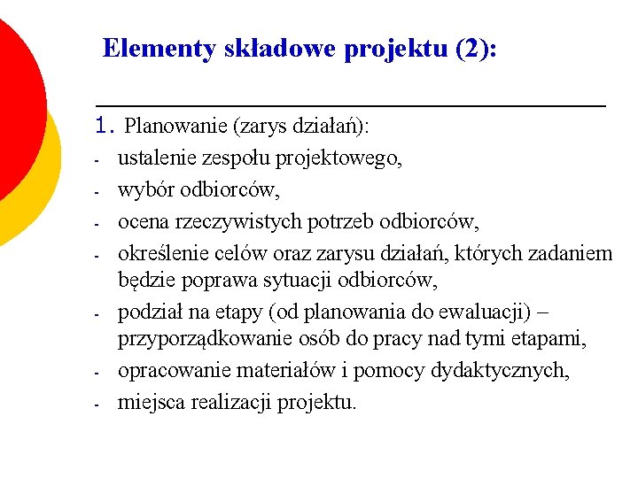 Elementy składowe projektu (2): 1. Planowanie (zarys działań): - ustalenie zespołu projektowego, - wybór