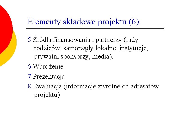 Elementy składowe projektu (6): 5. Źródła finansowania i partnerzy (rady rodziców, samorządy lokalne, instytucje,