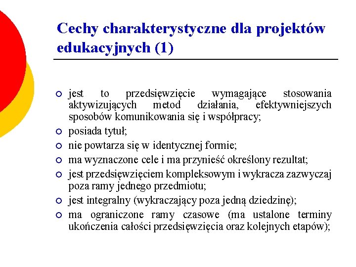 Cechy charakterystyczne dla projektów edukacyjnych (1) ¡ ¡ ¡ ¡ jest to przedsięwzięcie wymagające