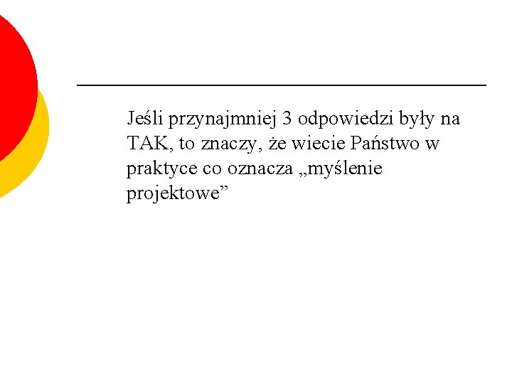 Jeśli przynajmniej 3 odpowiedzi były na TAK, to znaczy, że wiecie Państwo w praktyce