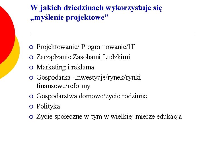 W jakich dziedzinach wykorzystuje się „myślenie projektowe” ¡ ¡ ¡ ¡ Projektowanie/ Programowanie/IT Zarządzanie