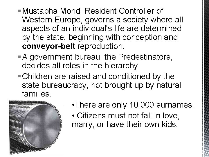 § Mustapha Mond, Resident Controller of Western Europe, governs a society where all aspects