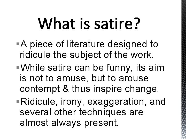 §A piece of literature designed to ridicule the subject of the work. §While satire