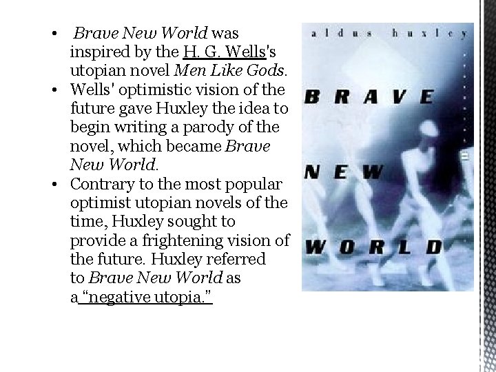  • Brave New World was inspired by the H. G. Wells's utopian novel