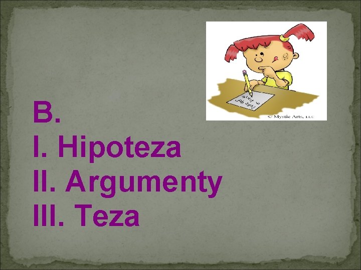 B. I. Hipoteza II. Argumenty III. Teza 
