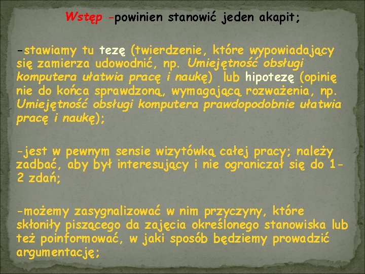 Wstęp -powinien stanowić jeden akapit; -stawiamy tu tezę (twierdzenie, które wypowiadający się zamierza udowodnić,