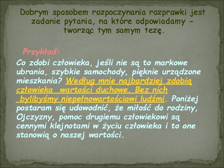 Dobrym sposobem rozpoczynania rozprawki jest zadanie pytania, na które odpowiadamy tworząc tym samym tezę.