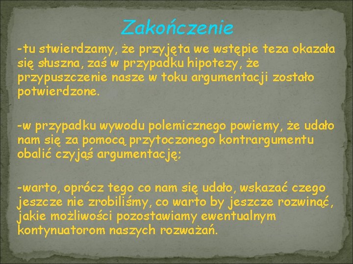 Zakończenie -tu stwierdzamy, że przyjęta we wstępie teza okazała się słuszna, zaś w przypadku