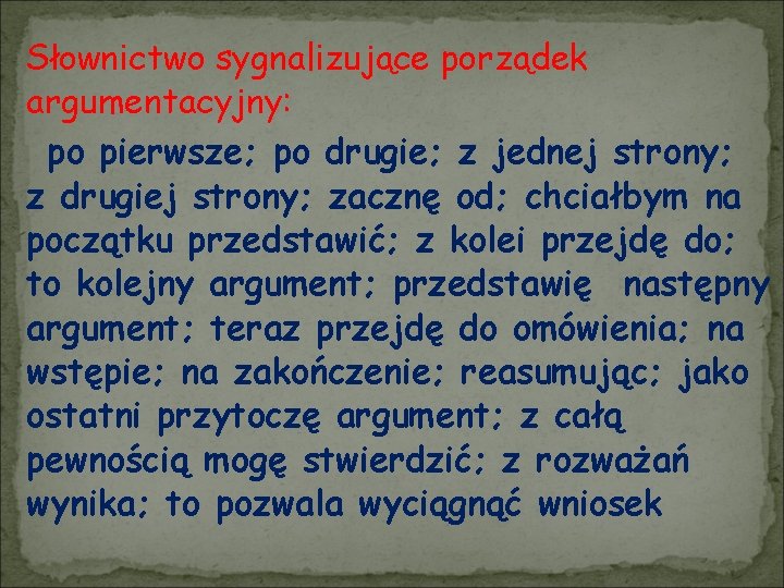 Słownictwo sygnalizujące porządek argumentacyjny: po pierwsze; po drugie; z jednej strony; z drugiej strony;