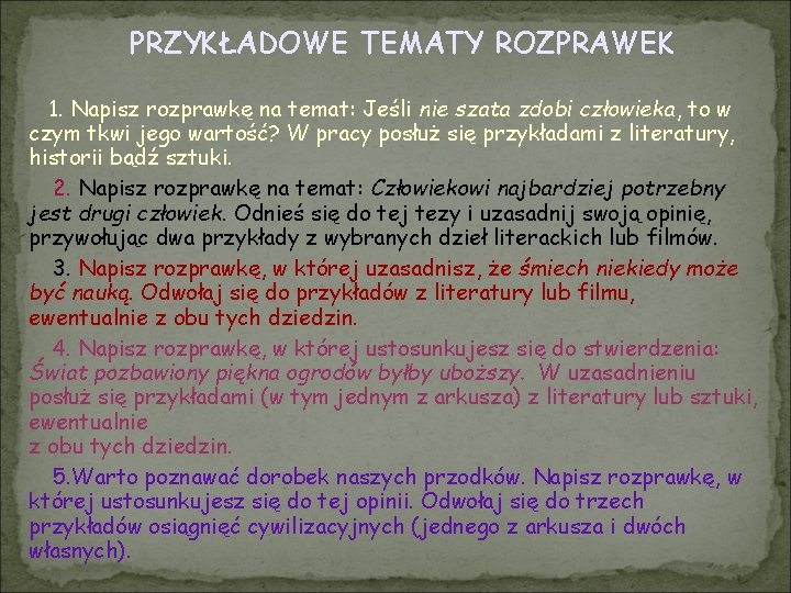 PRZYKŁADOWE TEMATY ROZPRAWEK 1. Napisz rozprawkę na temat: Jeśli nie szata zdobi człowieka, to