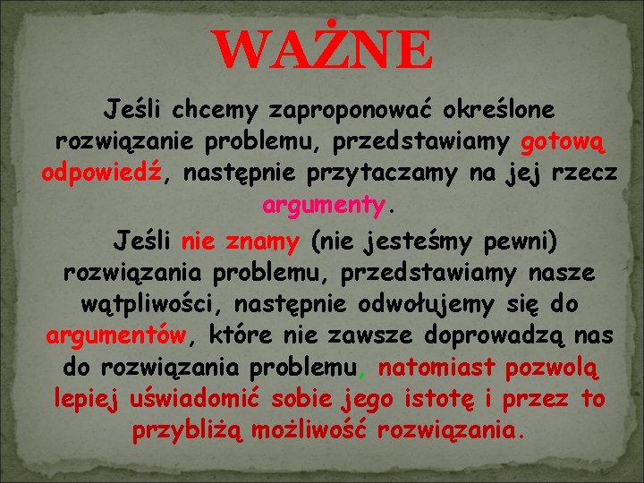 WAŻNE Jeśli chcemy zaproponować określone rozwiązanie problemu, przedstawiamy gotową odpowiedź, następnie przytaczamy na jej