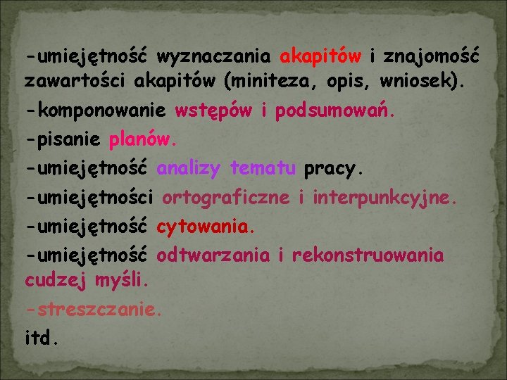 -umiejętność wyznaczania akapitów i znajomość zawartości akapitów (miniteza, opis, wniosek). -komponowanie wstępów i podsumowań.