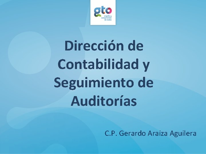 Dirección de Contabilidad y Seguimiento de Auditorías C. P. Gerardo Araiza Aguilera 