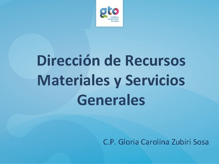 Dirección de Recursos Materiales y Servicios Generales C. P. Gloria Carolina Zubiri Sosa 