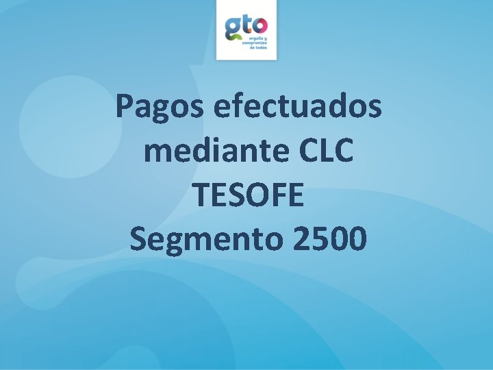 Pagos efectuados mediante CLC TESOFE Segmento 2500 