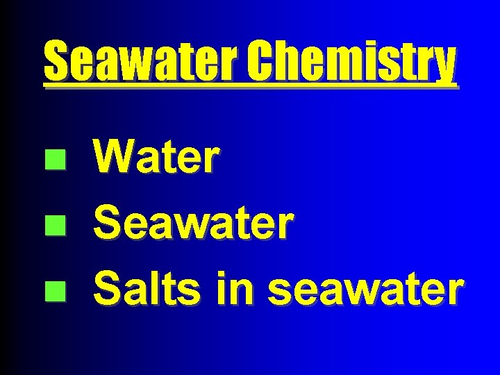 Seawater Chemistry n n n Water Seawater Salts in seawater 