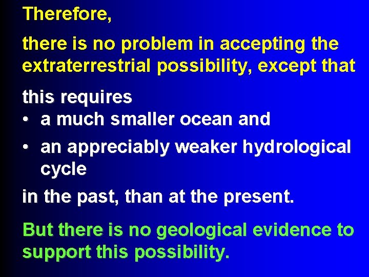 Therefore, there is no problem in accepting the extraterrestrial possibility, except that this requires