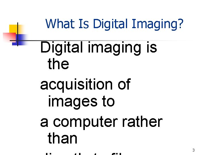 What Is Digital Imaging? Digital imaging is the acquisition of images to a computer