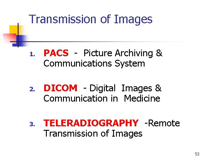 Transmission of Images 1. 2. 3. PACS - Picture Archiving & Communications System DICOM