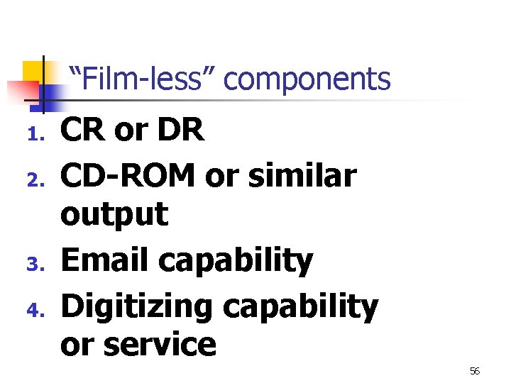 “Film-less” components 1. 2. 3. 4. CR or DR CD-ROM or similar output Email
