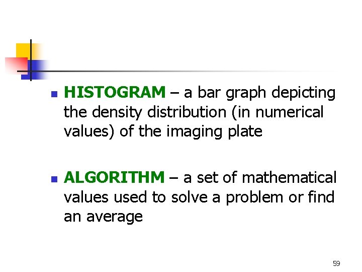 n n HISTOGRAM – a bar graph depicting the density distribution (in numerical values)