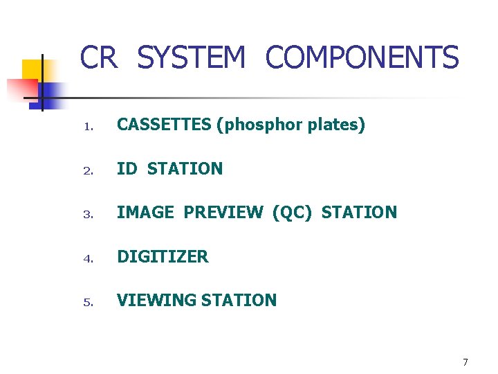 CR SYSTEM COMPONENTS 1. CASSETTES (phosphor plates) 2. ID STATION 3. IMAGE PREVIEW (QC)