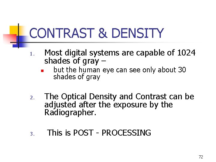 CONTRAST & DENSITY Most digital systems are capable of 1024 shades of gray –