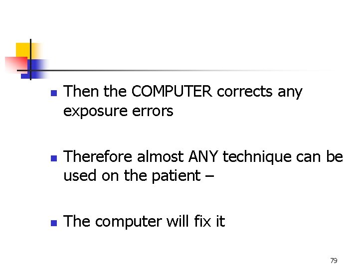 n n n Then the COMPUTER corrects any exposure errors Therefore almost ANY technique