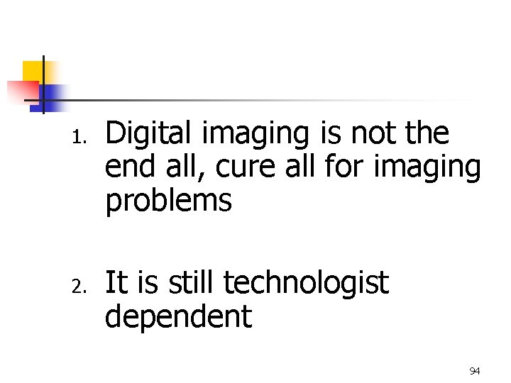 1. 2. Digital imaging is not the end all, cure all for imaging problems