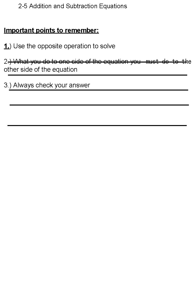 2 -5 Addition and Subtraction Equations Important points to remember: 1. ) Use the