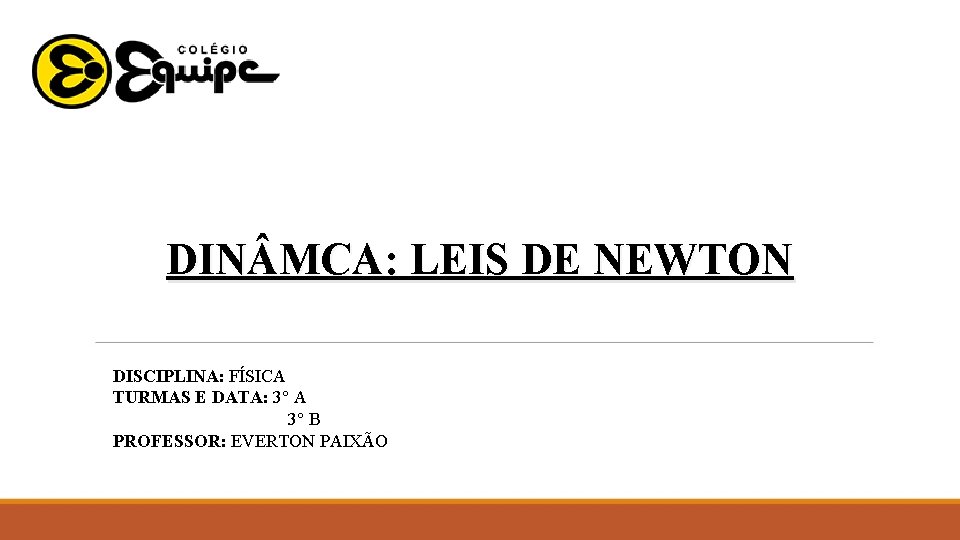 DIN MCA: LEIS DE NEWTON DISCIPLINA: FÍSICA TURMAS E DATA: 3° A 3° B