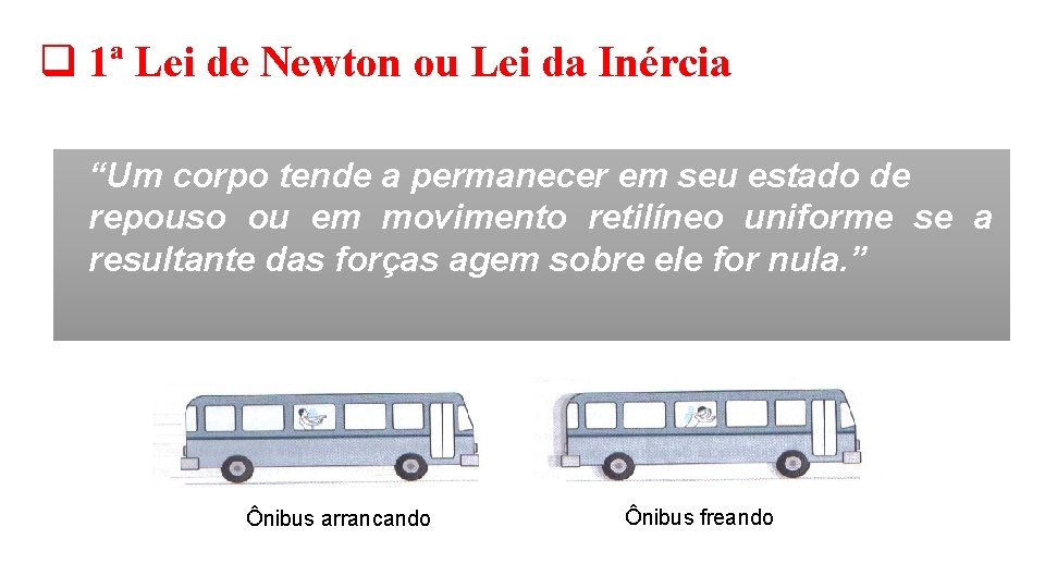 q 1ª Lei de Newton ou Lei da Inércia “Um corpo tende a permanecer