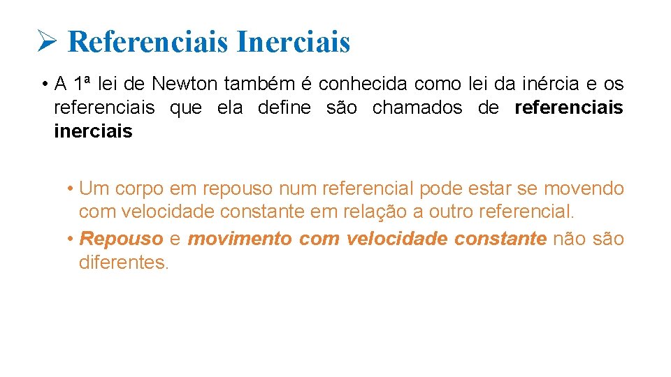 Ø Referenciais Inerciais • A 1ª lei de Newton também é conhecida como lei