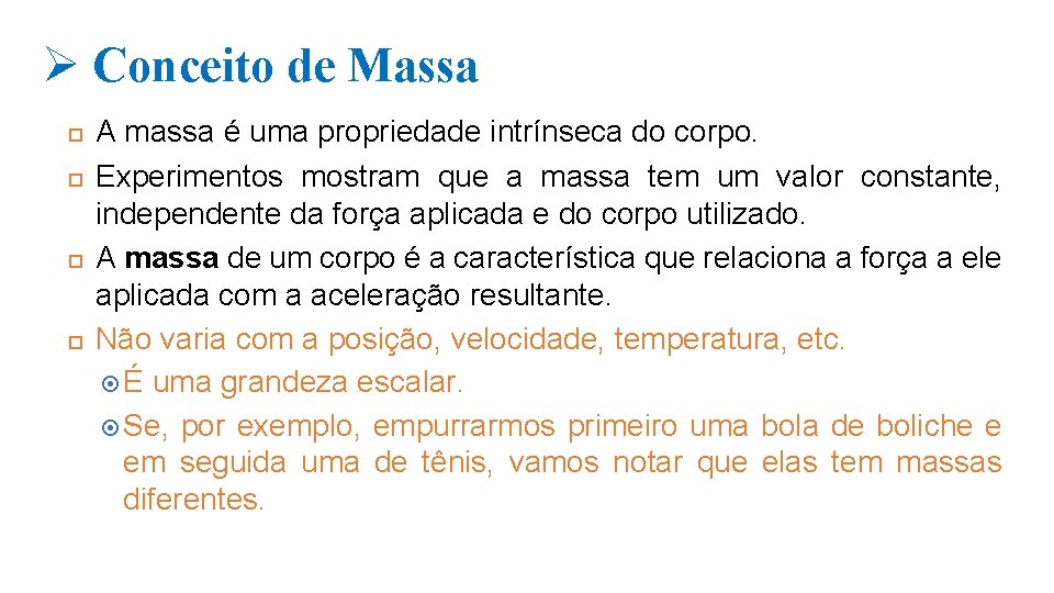 Ø Conceito de Massa A massa é uma propriedade intrínseca do corpo. Experimentos mostram