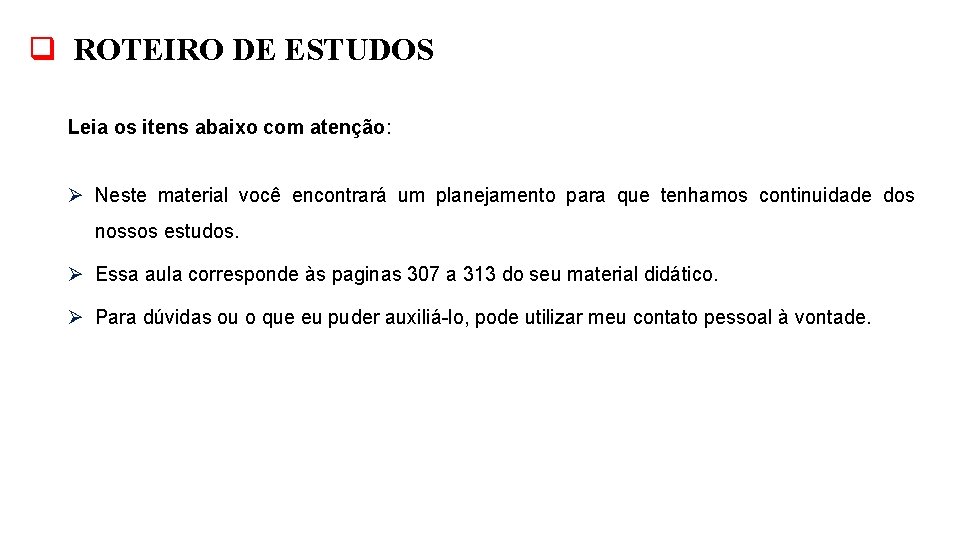 q ROTEIRO DE ESTUDOS Leia os itens abaixo com atenção: Ø Neste material você