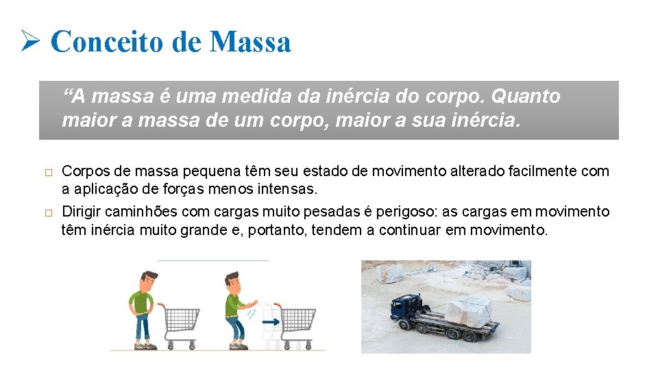 Ø Conceito de Massa “A massa é uma medida da inércia do corpo. Quanto