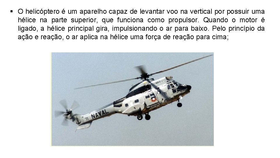 § O helicóptero é um aparelho capaz de levantar voo na vertical por possuir