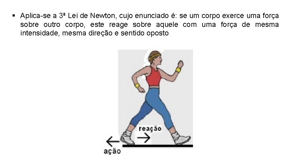 § Aplica-se a 3ª Lei de Newton, cujo enunciado é: se um corpo exerce