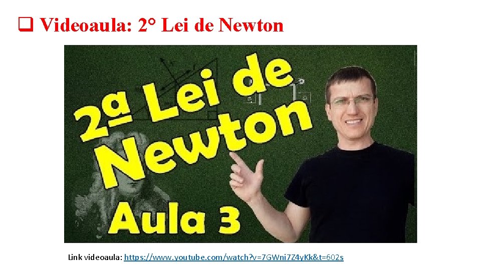 q Videoaula: 2° Lei de Newton Link videoaula: https: //www. youtube. com/watch? v=7 GWni