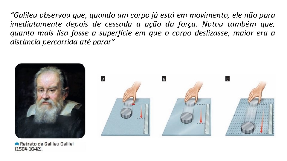 “Galileu observou que, quando um corpo já está em movimento, ele não para imediatamente