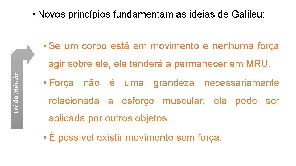  • Novos princípios fundamentam as ideias de Galileu: • Se um corpo está