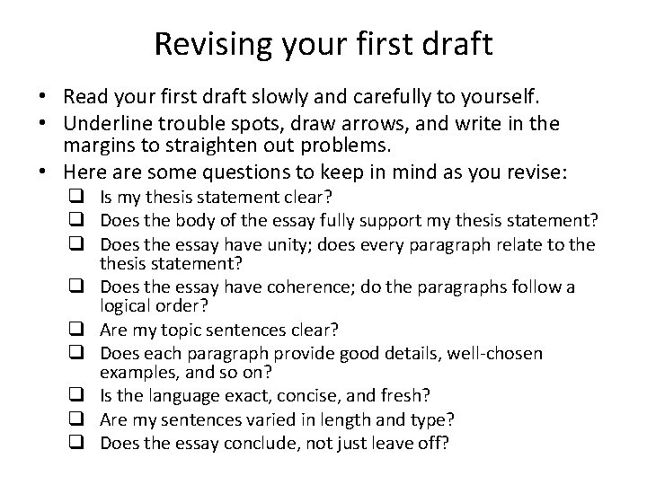 Revising your first draft • Read your first draft slowly and carefully to yourself.