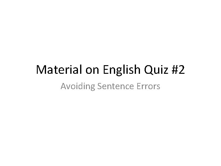 Material on English Quiz #2 Avoiding Sentence Errors 