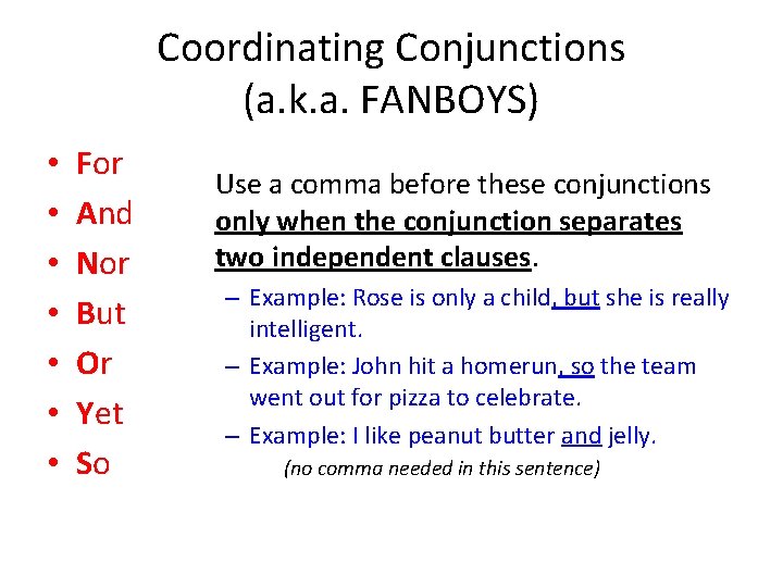 Coordinating Conjunctions (a. k. a. FANBOYS) • • For And Nor But Or Yet