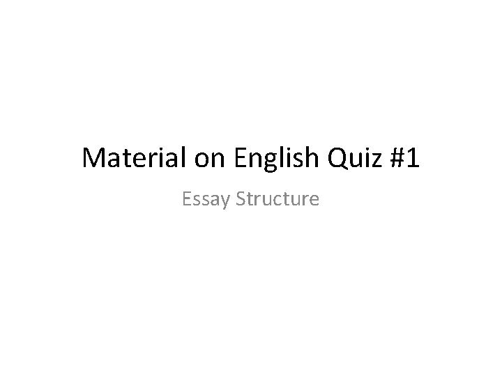 Material on English Quiz #1 Essay Structure Material on English Quiz #1 Essay Structure