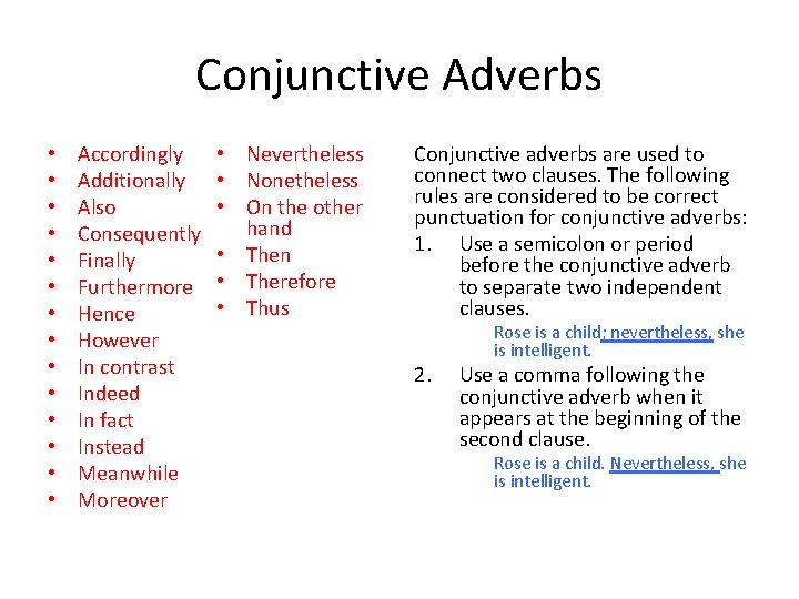 Conjunctive Adverbs • • • • Accordingly Additionally Also Consequently Finally Furthermore Hence However