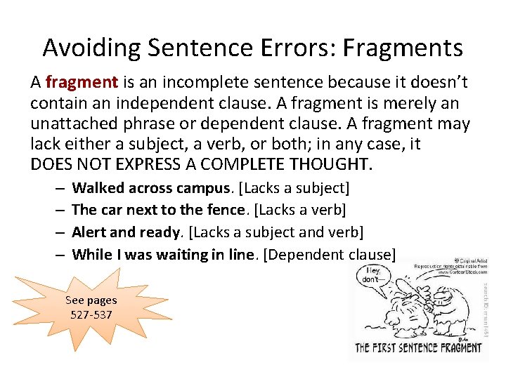 Avoiding Sentence Errors: Fragments A fragment is an incomplete sentence because it doesn’t contain