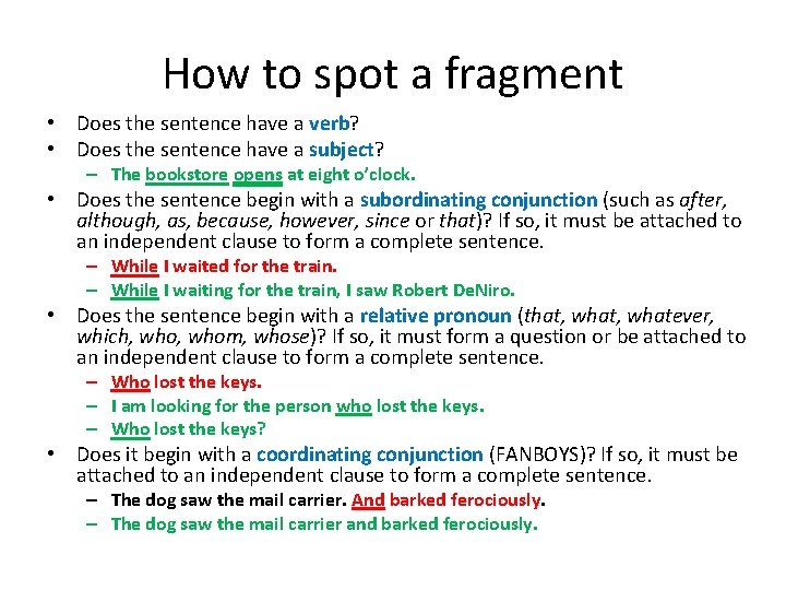 How to spot a fragment • Does the sentence have a verb? • Does How to spot a fragment • Does the sentence have a verb? • Does