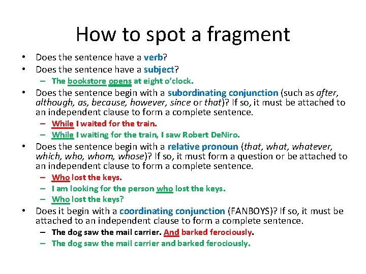 How to spot a fragment • Does the sentence have a verb? • Does