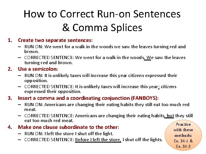 How to Correct Run-on Sentences & Comma Splices 1. Create two separate sentences: – How to Correct Run-on Sentences & Comma Splices 1. Create two separate sentences: –